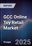 GCC Online Toy Retail Market Size, Share, Growth Drivers, Trends, Opportunities & Forecast 2025-2030- Product Image