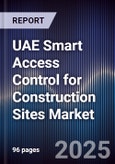 UAE Smart Access Control for Construction Sites Market Size, Share, Growth Drivers, Trends, Opportunities, Competitive Landscape & Forecast 2025-2030- Product Image