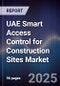 UAE Smart Access Control for Construction Sites Market Size, Share, Growth Drivers, Trends, Opportunities, Competitive Landscape & Forecast 2025-2030 - Product Image