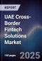 UAE Cross-Border Fintech Solutions Market Size, Share, Growth Trends & Forecast 2025-2030 - Product Thumbnail Image