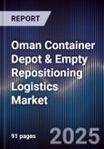 Oman Container Depot & Empty Repositioning Logistics Market Size, Share, Growth Drivers, Trends, Opportunities, Competitive Landscape & Forecast 2025-2030- Product Image