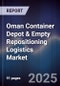 Oman Container Depot & Empty Repositioning Logistics Market Size, Share, Growth Drivers, Trends, Opportunities, Competitive Landscape & Forecast 2025-2030 - Product Image