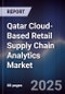 Qatar Cloud-Based Retail Supply Chain Analytics Market Size, Share, Growth Drivers, Trends, Opportunities, Competitive Landscape & Forecast 2025-2030 - Product Image