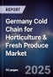 Germany Cold Chain for Horticulture & Fresh Produce Market - Product Image
