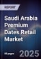 Saudi Arabia Premium Dates Retail Market Size, Share, Growth Drivers, Trends, Opportunities & Forecast 2025-2030 - Product Thumbnail Image
