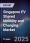 Singapore EV Shared Mobility and Charging Market - Product Thumbnail Image