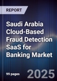 Saudi Arabia Cloud-Based Fraud Detection SaaS for Banking Market Size, Share, Growth Drivers, Trends, Opportunities, Competitive Landscape & Forecast 2025-2030- Product Image