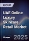 UAE Online Luxury Skincare Retail Market Size, Share, Growth Drivers, Trends, Opportunities & Forecast 2025-2030 - Product Thumbnail Image