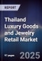 Thailand Luxury Goods and Jewelry Retail Market - Product Image
