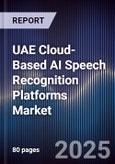 UAE Cloud-Based AI Speech Recognition Platforms Market Size, Share, Growth Drivers, Trends, Opportunities, Competitive Landscape & Forecast 2025-2030- Product Image