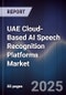 UAE Cloud-Based AI Speech Recognition Platforms Market Size, Share, Growth Drivers, Trends, Opportunities, Competitive Landscape & Forecast 2025-2030 - Product Image