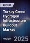 Turkey Green Hydrogen Infrastructure Buildout Market - Product Image