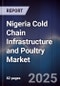 Nigeria Cold Chain Infrastructure and Poultry Market - Product Thumbnail Image