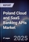 Poland Cloud and SaaS Banking APIs Market - Product Image
