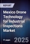 Mexico Drone Technology for Industrial Inspections Market - Product Image