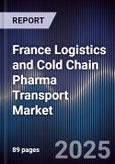 France Logistics and Cold Chain Pharma Transport Market- Product Image
