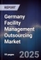 Germany Facility Management Outsourcing Market - Product Image