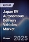 Japan EV Autonomous Delivery Vehicles Market - Product Thumbnail Image