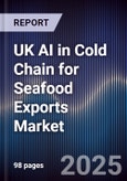 UK AI in Cold Chain for Seafood Exports Market- Product Image