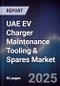 UAE EV Charger Maintenance Tooling & Spares Market Size, Share, Growth Drivers, Trends, Opportunities, Competitive Landscape & Forecast 2025-2030 - Product Thumbnail Image