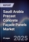 Saudi Arabia Precast Concrete Façade Panels Market Size, Share, Growth Drivers, Trends, Opportunities, Competitive Landscape & Forecast 2025-2030 - Product Image