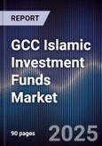 GCC Islamic Investment Funds Market Size, Share, Growth Drivers & Forecast 2025-2030- Product Image