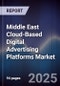Middle East Cloud-Based Digital Advertising Platforms Market Size, Share, Growth Drivers, Trends, Opportunities, Competitive Landscape & Forecast 2025-2030 - Product Thumbnail Image