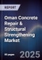 Oman Concrete Repair & Structural Strengthening Market Size, Share, Growth Drivers, Trends, Opportunities, Competitive Landscape & Forecast 2025-2030 - Product Image