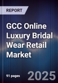 GCC Online Luxury Bridal Wear Retail Market Size, Share, Growth Drivers, Trends, Opportunities & Forecast 2025-2030- Product Image