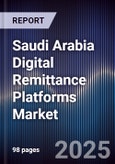 Saudi Arabia Digital Remittance Platforms Market Size, Share, Growth Drivers & Forecast 2025-2030- Product Image