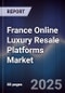 France Online Luxury Resale Platforms Market - Product Image