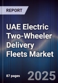 UAE Electric Two-Wheeler Delivery Fleets Market Size, Share, Growth Drivers, Trends, Opportunities, Competitive Landscape & Forecast 2025-2030- Product Image