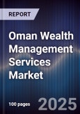 Oman Wealth Management Services Market Size, Share, Growth Drivers & Forecast 2025-2030- Product Image