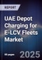 UAE Depot Charging for E-LCV Fleets Market Size, Share, Growth Drivers, Trends, Opportunities, Competitive Landscape & Forecast 2025-2030 - Product Thumbnail Image