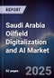 Saudi Arabia Oilfield Digitalization and AI Market - Product Thumbnail Image