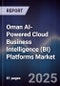 Oman AI-Powered Cloud Business Intelligence (BI) Platforms Market Size, Share, Growth Drivers, Trends, Opportunities, Competitive Landscape & Forecast 2025-2030 - Product Image