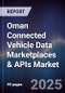 Oman Connected Vehicle Data Marketplaces & APIs Market Size, Share, Growth Drivers, Trends, Opportunities, Competitive Landscape & Forecast 2025-2030 - Product Image