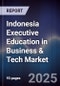 Indonesia Executive Education in Business & Tech Market - Product Image