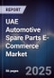 UAE Automotive Spare Parts E-Commerce Market Size, Share, Growth Drivers, Trends, Opportunities, Competitive Landscape & Forecast 2025-2030 - Product Image