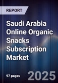 Saudi Arabia Online Organic Snacks Subscription Market Size, Share, Growth Drivers, Trends, Opportunities & Forecast 2025-2030- Product Image