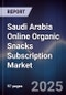 Saudi Arabia Online Organic Snacks Subscription Market Size, Share, Growth Drivers, Trends, Opportunities & Forecast 2025-2030 - Product Image