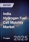 India Hydrogen Fuel Cell Mobility Market - Product Thumbnail Image