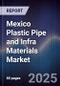 Mexico Plastic Pipe and Infra Materials Market - Product Image