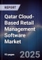 Qatar Cloud-Based Retail Management Software Market Size, Share, Growth Drivers, Trends, Opportunities, Competitive Landscape & Forecast 2025-2030 - Product Image