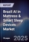 Brazil AI in Mattress & Smart Sleep Devices Market - Product Thumbnail Image