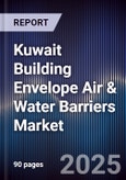 Kuwait Building Envelope Air & Water Barriers Market Size, Share, Growth Drivers, Trends, Opportunities, Competitive Landscape & Forecast 2025-2030- Product Image