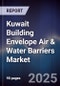 Kuwait Building Envelope Air & Water Barriers Market Size, Share, Growth Drivers, Trends, Opportunities, Competitive Landscape & Forecast 2025-2030 - Product Thumbnail Image