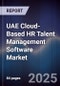 UAE Cloud-Based HR Talent Management Software Market Size, Share, Growth Drivers, Trends, Opportunities, Competitive Landscape & Forecast 2025-2030 - Product Image