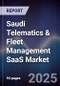 Saudi Telematics & Fleet Management SaaS Market Size, Share, Growth Drivers, Trends, Opportunities, Competitive Landscape & Forecast 2025-2030 - Product Image