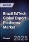 Brazil EdTech Global Export Platforms Market - Product Image